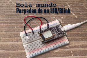 PRÁCTICA 1: Hola mundo – Parpadeo de un LED / BLINK