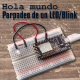 PRÁCTICA 1: Hola mundo – Parpadeo de un LED / BLINK