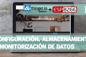 PRÁCTICA 7: THINGER.IO – Configuración, almacenamiento y monitorización de datos (PRIMERA PARTE)