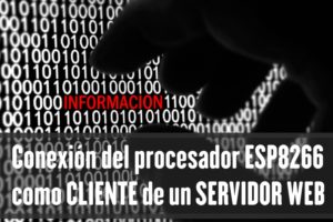 PRÁCTICA 11: Conexión del procesador ESP8266 como CLIENTE de un SERVIDOR WEB