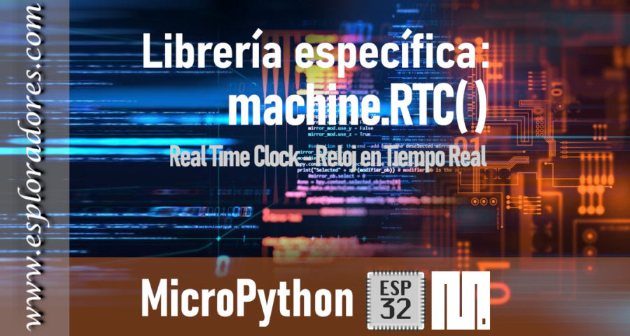 MICROPYTHON ESP32 – Reloj en tiempo real<br>RTC (Real Time Clock)