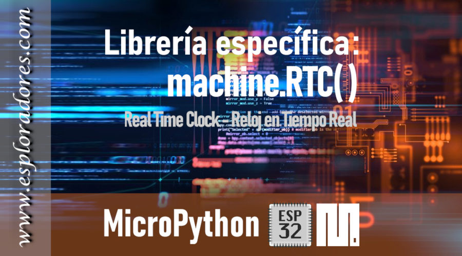 MICROPYTHON ESP32 – Reloj en tiempo real<br>RTC (Real Time Clock)