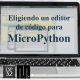 MICROPYTHON ESP32 – Eligiendo un EDITOR DE CODIGO para MicroPython