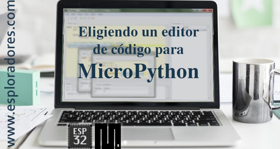 MICROPYTHON ESP32 – Eligiendo un EDITOR DE CODIGO para MicroPython