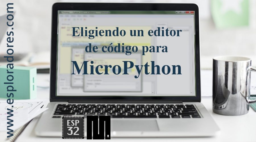 MICROPYTHON ESP32 – Eligiendo un EDITOR DE CODIGO para MicroPython