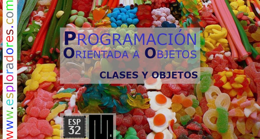 MICROPYTHON ESP32 – PROGRAMACIÓN ORIENTADA A OBJETOS<br>Clases y objetos