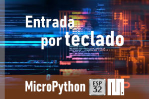 MICROPYTHON ESP32 – CONCEPTOS BÁSICOS de Python <br>Entrada por teclado –<i>Input</i>–