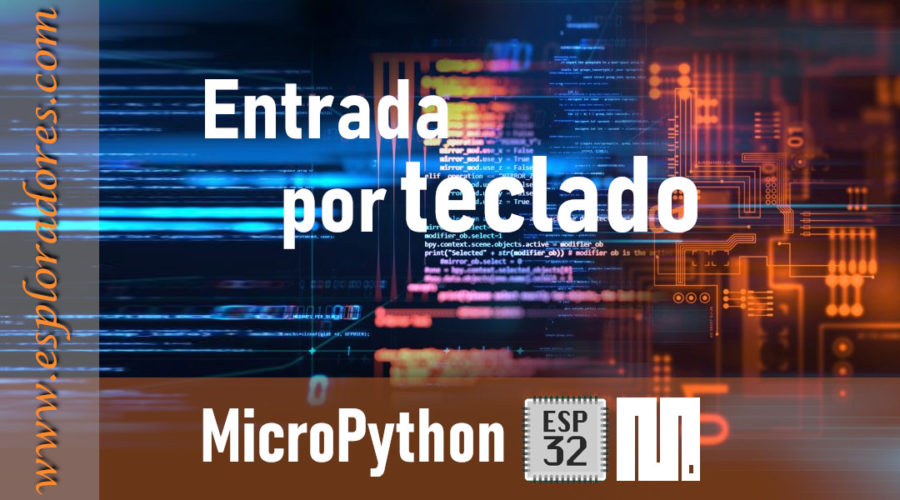 MICROPYTHON ESP32 – CONCEPTOS BÁSICOS de Python <br>Entrada por teclado –<i>Input</i>–