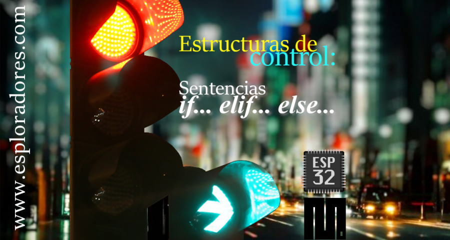 MICROPYTHON ESP32 – ESTRUCTURAS DE CONTROL <br>Sentencias <b>if… elif… else…</b>