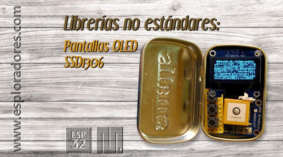 MICROPYTHON ESP32 – LIBRERÍAS NO ESTÁNDARES<br><b>Pantallas OLED SSD1306</b>