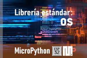 MICROPYTHON ESP32 – LIBRERÍA ESTÁNDAR <br><b>os</b>