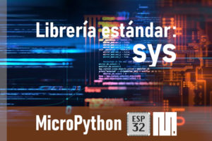 MICROPYTHON ESP32 – LIBRERÍA ESTÁNDAR <br><b>sys</b>