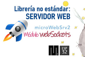 MICROPYTHON ESP32 – LIBRERÍAS NO ESTÁNDARES <br><b>MicroWebSrv2: módulo WebSockets</b>