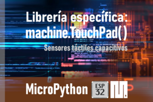 MICROPYTHON ESP32 <br>Sensores táctiles capacitivos