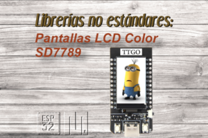 MICROPYTHON ESP32 – LIBRERÍAS NO ESTÁNDARES<br><b>Pantallas LCD Color ST7789</b>